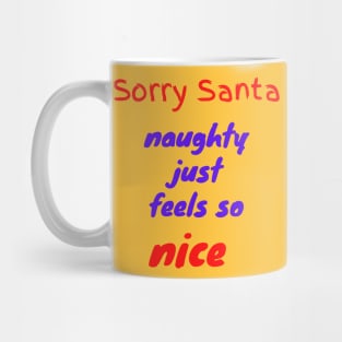 Sorry Santa naughty just feels so nice Mug